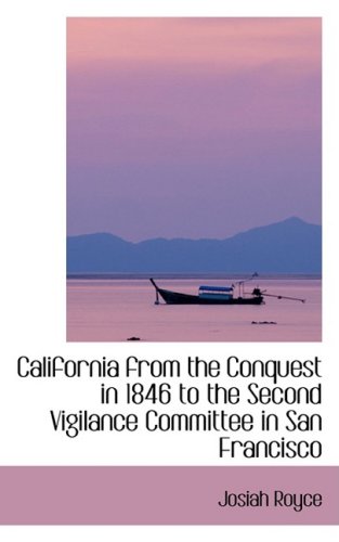 California from the Conquest in 1846 to the Second Vigilance Committee in San Francisco (9780559663765) by Royce, Josiah