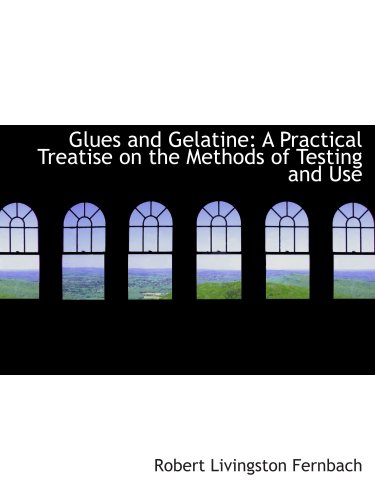 Stock image for Glues and Gelatine: A Practical Treatise on the Methods of Testing and Use for sale by Revaluation Books