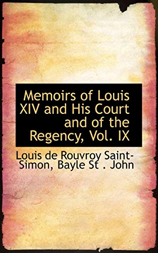 Memoirs of Louis XIV and His Court and of the Regency, Vol. IX (9780559664205) by Saint-Simon Duc, Louis De Rouvroy