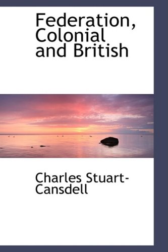 Federation, Colonial and British (Hardback) - Charles Stuart-Cansdell