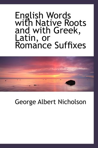 9780559664755: English Words with Native Roots and with Greek, Latin, or Romance Suffixes