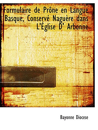 Stock image for Formulaire de Prne en Langue Basque, Conserv Nagure dans L'glise D' Arbonne (French Edition) for sale by Revaluation Books