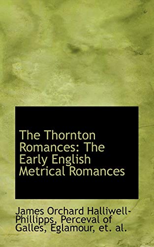 The Thornton Romances: The Early English Metrical Romances (9780559671548) by Halliwell-Phillipps, James Orchard