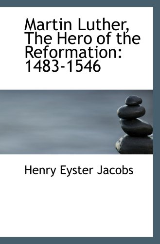 Stock image for Martin Luther, The Hero of the Reformation: 1483-1546 for sale by Revaluation Books