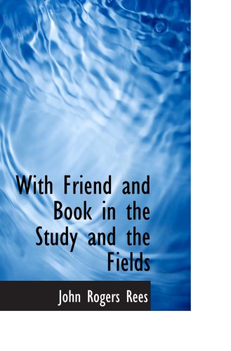 9780559674631: With Friend and Book in the Study and the Fields