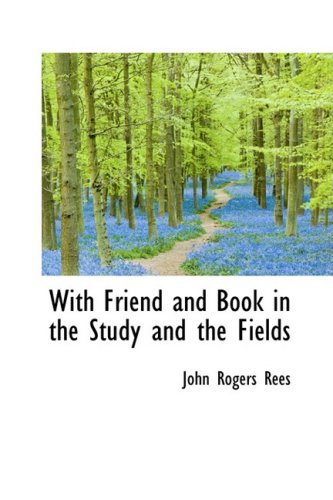 9780559674716: With Friend and Book in the Study and the Fields