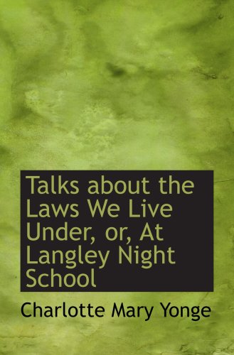 Talks about the Laws We Live Under, or, At Langley Night School (9780559675782) by Yonge, Charlotte Mary