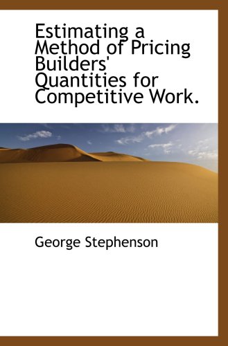 Estimating a Method of Pricing Builders' Quantities for Competitive Work. (9780559676093) by Stephenson, George