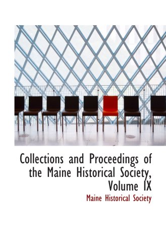 Collections and Proceedings of the Maine Historical Society, Volume IX (9780559676383) by Society, Maine Historical