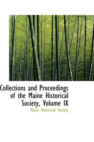 Collections and Proceedings of the Maine Historical Society, Volume IX (9780559676444) by Society, Maine Historical