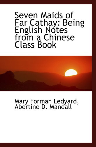Stock image for Seven Maids of Far Cathay: Being English Notes from a Chinese Class Book for sale by Revaluation Books