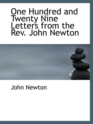 One Hundred and Twenty Nine Letters from the Rev. John Newton (9780559680328) by Newton, John