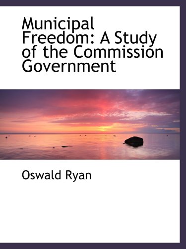 Stock image for Municipal Freedom: A Study of the Commission Government for sale by Revaluation Books