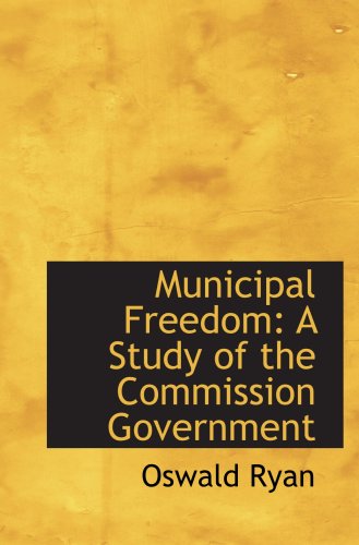 Stock image for Municipal Freedom: A Study of the Commission Government for sale by Revaluation Books