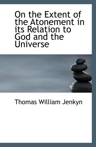 Imagen de archivo de On the Extent of the Atonement in its Relation to God and the Universe a la venta por Revaluation Books