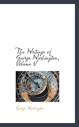 The Writings of George Washington, Volume V - George Washington