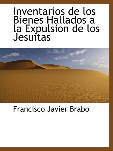 9780559683015: Inventarios de los Bienes Hallados a la Expulsion de los Jesuitas