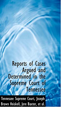 Reports of Cases Argued and Determined in the Supreme Court of Tennessee - Tennessee Supreme Court