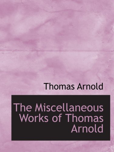 The Miscellaneous Works of Thomas Arnold (9780559683176) by Arnold, Thomas