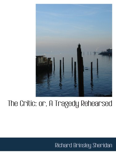 The Critic: or, A Tragedy Rehearsed (9780559686047) by Sheridan, Richard Brinsley