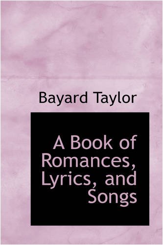 A Book of Romances, Lyrics, and Songs (9780559686238) by Taylor, Bayard