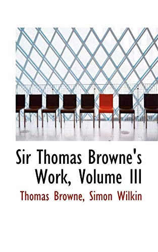 Sir Thomas Browne's Work, Volume III (9780559686764) by Browne, Thomas