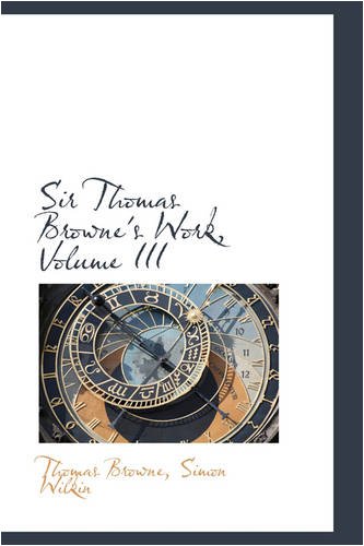 Sir Thomas Browne's Work, Volume III (9780559686788) by Browne, Thomas