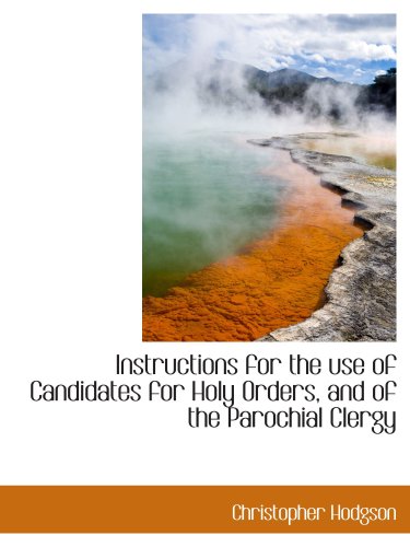Stock image for Instructions for the use of Candidates for Holy Orders, and of the Parochial Clergy for sale by Revaluation Books