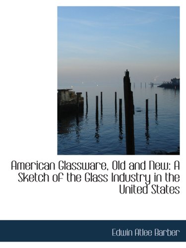 9780559687174: American Glassware, Old and New: A Sketch of the Glass Industry in the United States