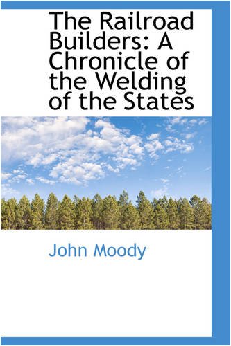 9780559687471: The Railroad Builders: A Chronicle of the Welding of the States