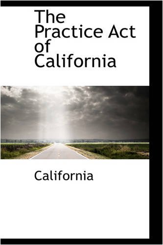 The Practice Act of California (9780559688027) by California