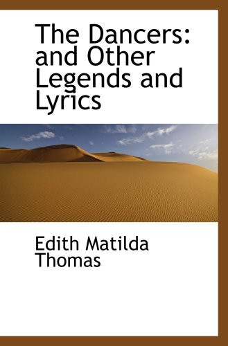 The Dancers: and Other Legends and Lyrics (9780559689505) by Thomas, Edith Matilda