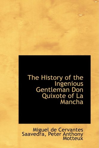 The History of the Ingenious Gentleman Don Quixote of La Mancha - Miguel de Cervantes Saavedra