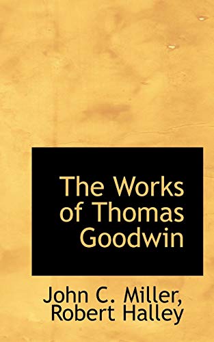 The Works of Thomas Goodwin (9780559690921) by Miller, John C.