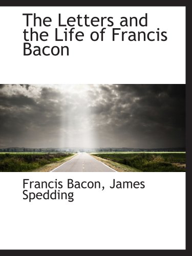 The Letters and the Life of Francis Bacon (9780559692093) by Bacon, Francis