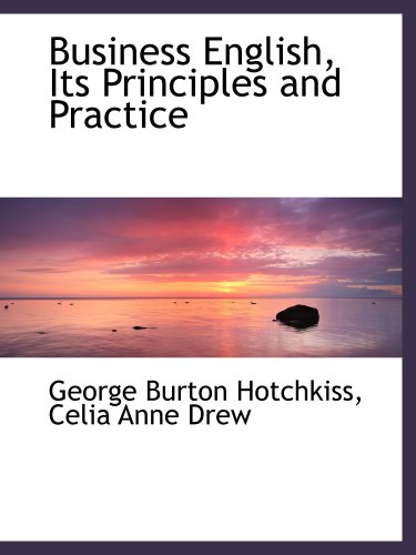 Business English, Its Principles and Practice (9780559692574) by Hotchkiss, George Burton