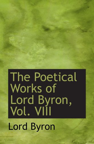 The Poetical Works of Lord Byron, Vol. VIII (9780559695186) by Byron, Lord