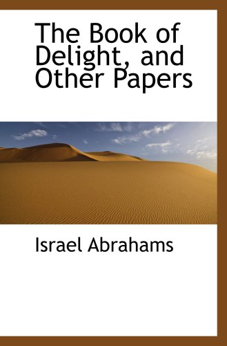 The Book of Delight, and Other Papers (9780559697319) by Abrahams, Israel
