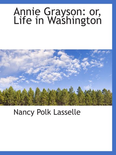 Stock image for Annie Grayson: or, Life in Washington for sale by Revaluation Books