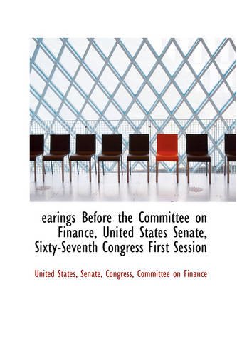 9780559704529: Earings Before the Committee on Finance, United States Senate, Sixty-Seventh Congress First Session