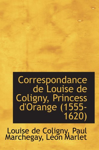 9780559704840: Correspondance de Louise de Coligny, Princess d'Orange (1555-1620)