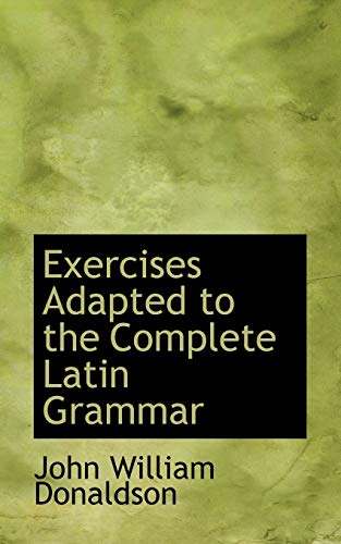 9780559705939: Exercises Adapted to the Complete Latin Grammar