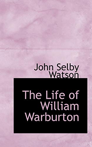 The Life of William Warburton (9780559707612) by Watson, John Selby