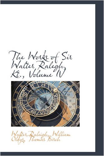 The Works of Sir Walter Ralegh, Kt., Volume IV (9780559707704) by Raleigh, Walter