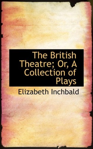 The British Theatre; Or, A Collection of Plays (9780559711664) by Inchbald, Elizabeth