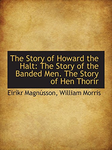 The Story of Howard the Halt: The Story of the Banded Men. The Story of Hen Thorir (9780559712401) by MagnÃºsson, EirÃ­kr