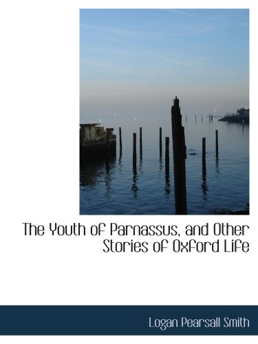 The Youth of Parnassus, and Other Stories of Oxford Life (9780559713279) by Smith, Logan Pearsall
