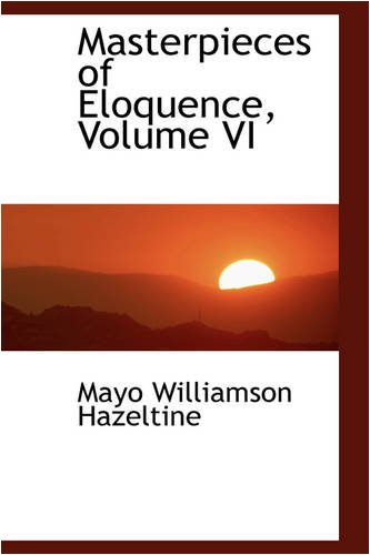Masterpieces of Eloquence, Volume VI (9780559714290) by Hazeltine, Mayo Williamson