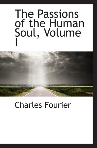 The Passions of the Human Soul, Volume I - Charles Fourier