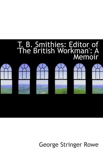 Stock image for T. B. Smithies: Editor of 'The British Workman': A Memoir for sale by Revaluation Books